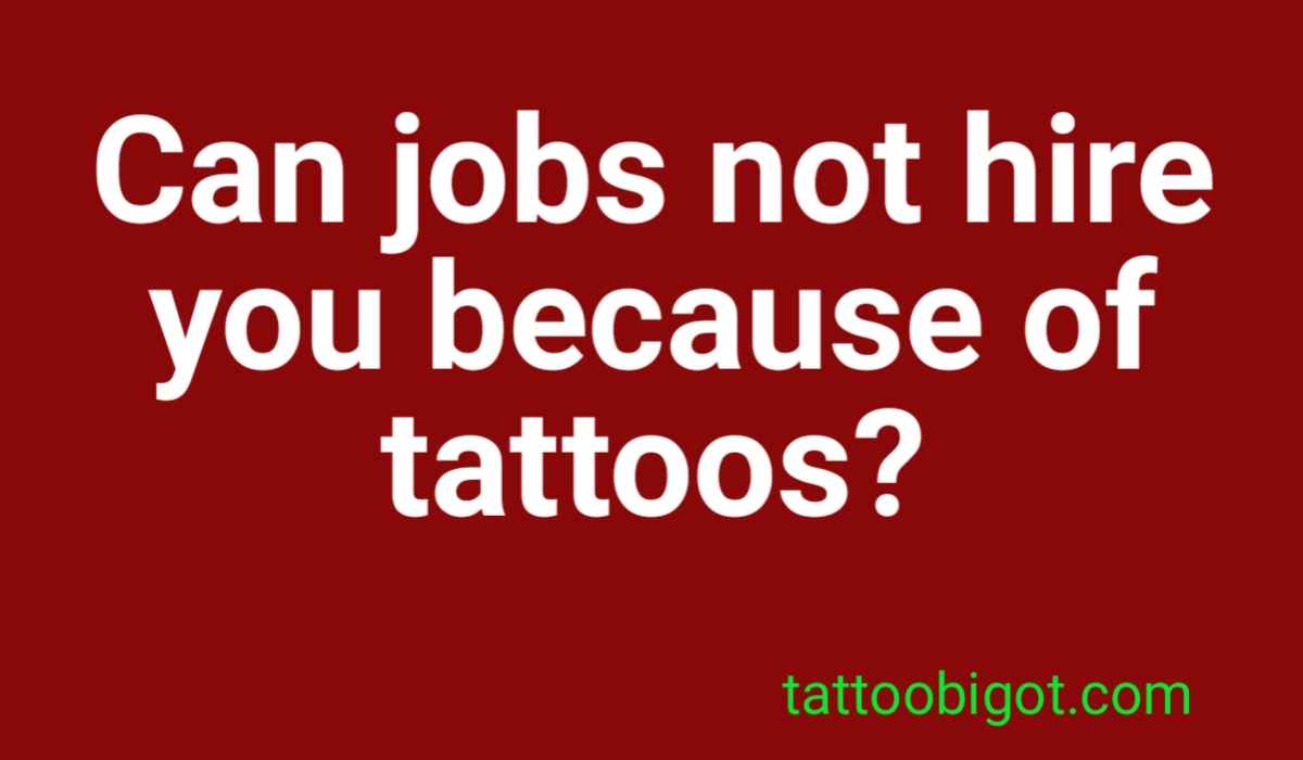 Can jobs not hire you because of tattoos