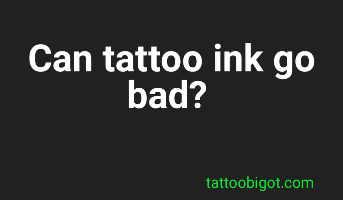 Can tattoo ink go bad