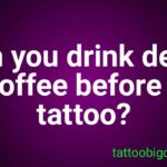 Can you drink decaf coffee before a tattoo