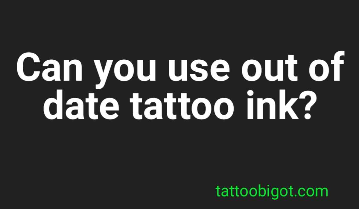 Can you use out of date tattoo ink