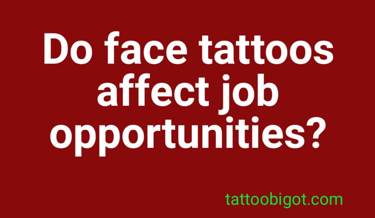Do face tattoos affect job opportunities