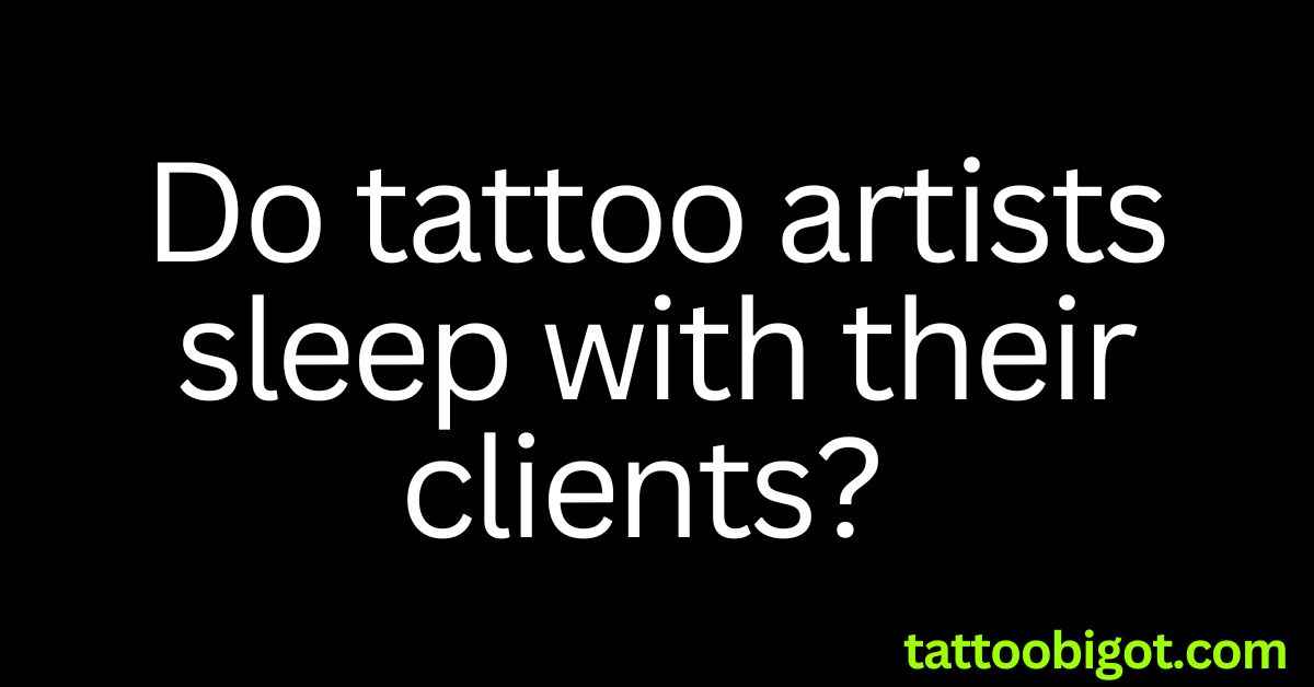 Do tattoo artists sleep with their clients