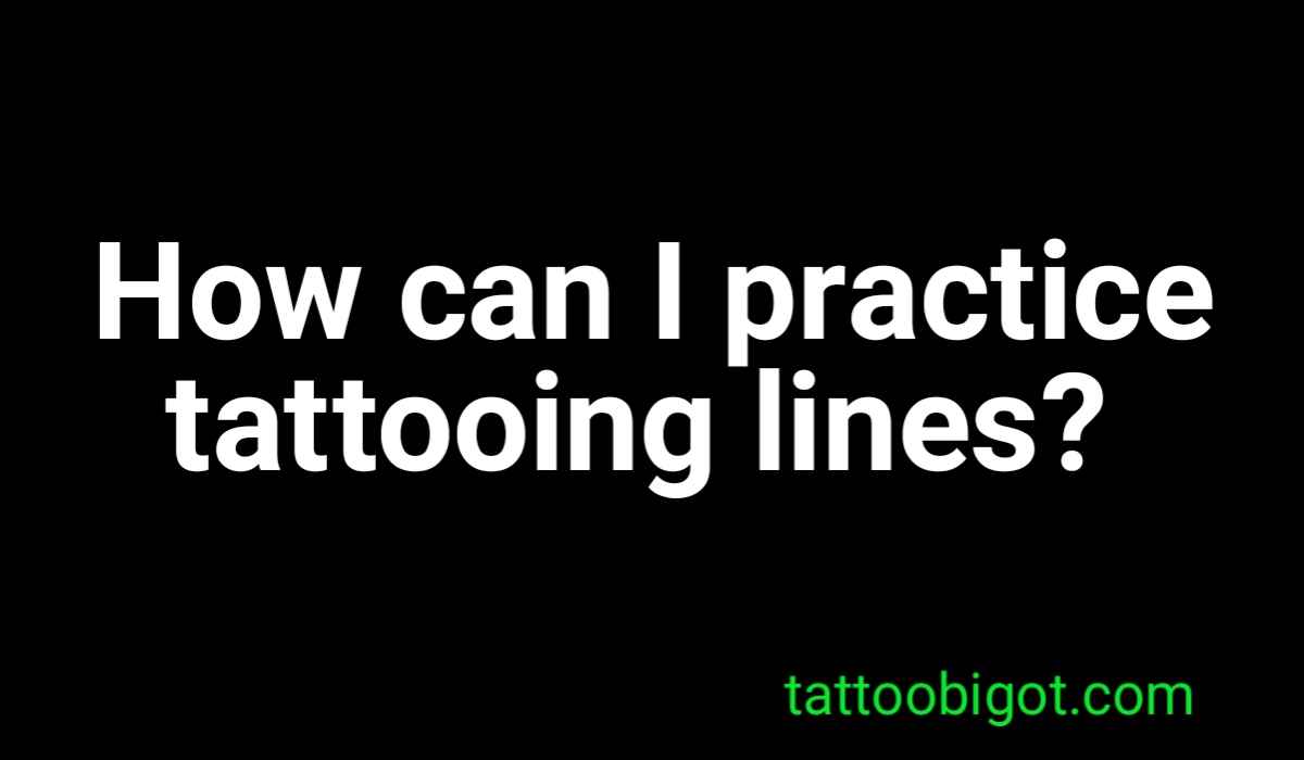 How can I practice tattooing lines