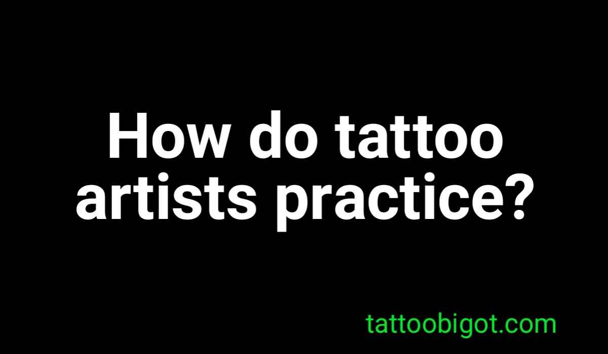 How do tattoo artists practice