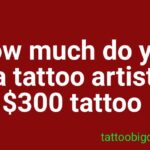 How much do you tip a tattoo artist for a $300 tattoo