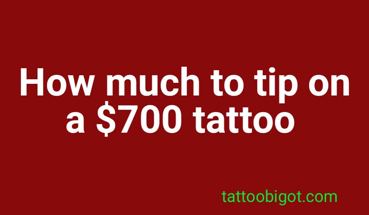 How much to tip on a $700 tattoo