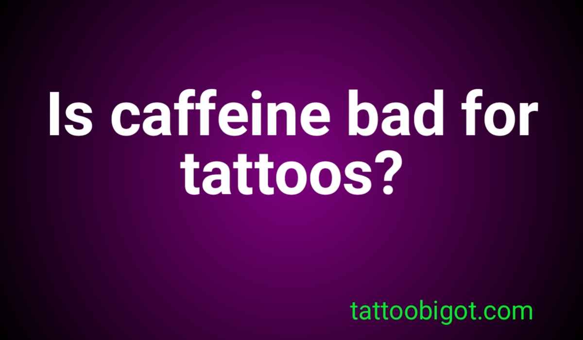 Is caffeine bad for tattoos