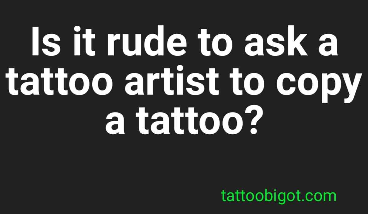 Is it rude to ask a tattoo artist to copy a tattoo