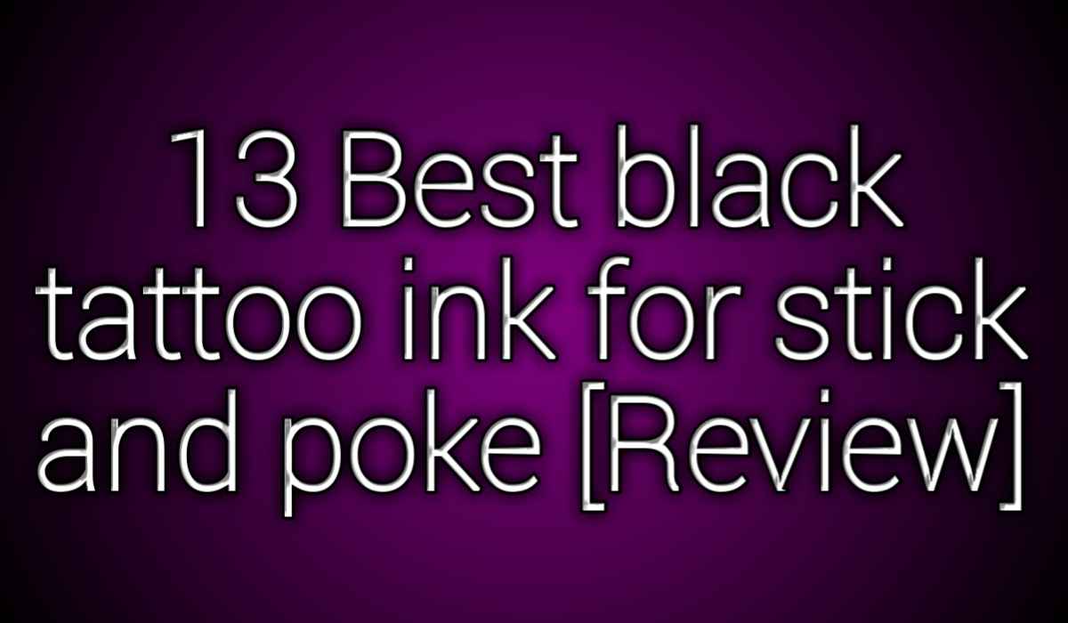 13 best black tattoo ink for stick and poke