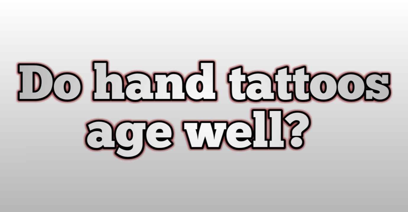 Do hand tattoos age well