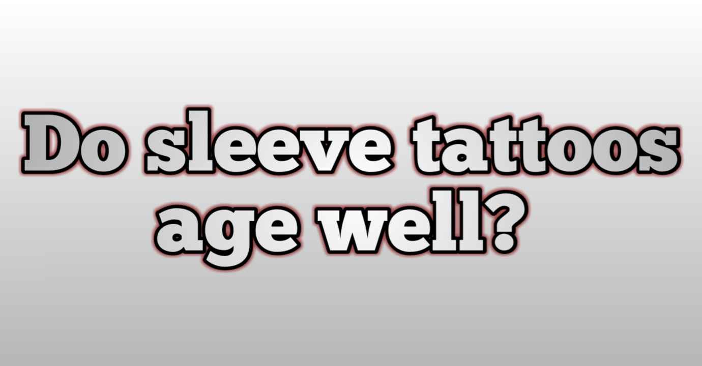 Do sleeve tattoos age well