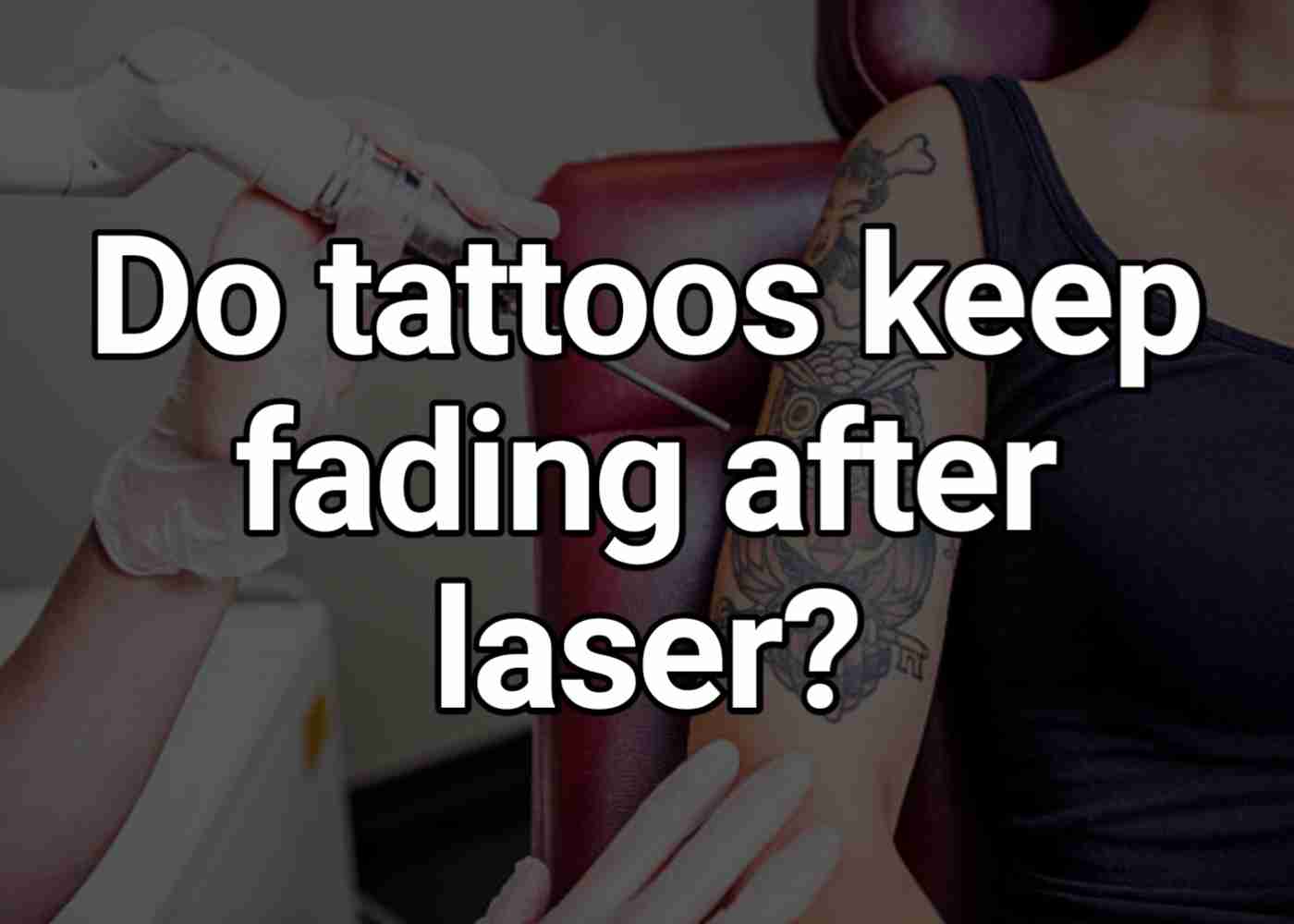 Do tattoos keep fading after laser