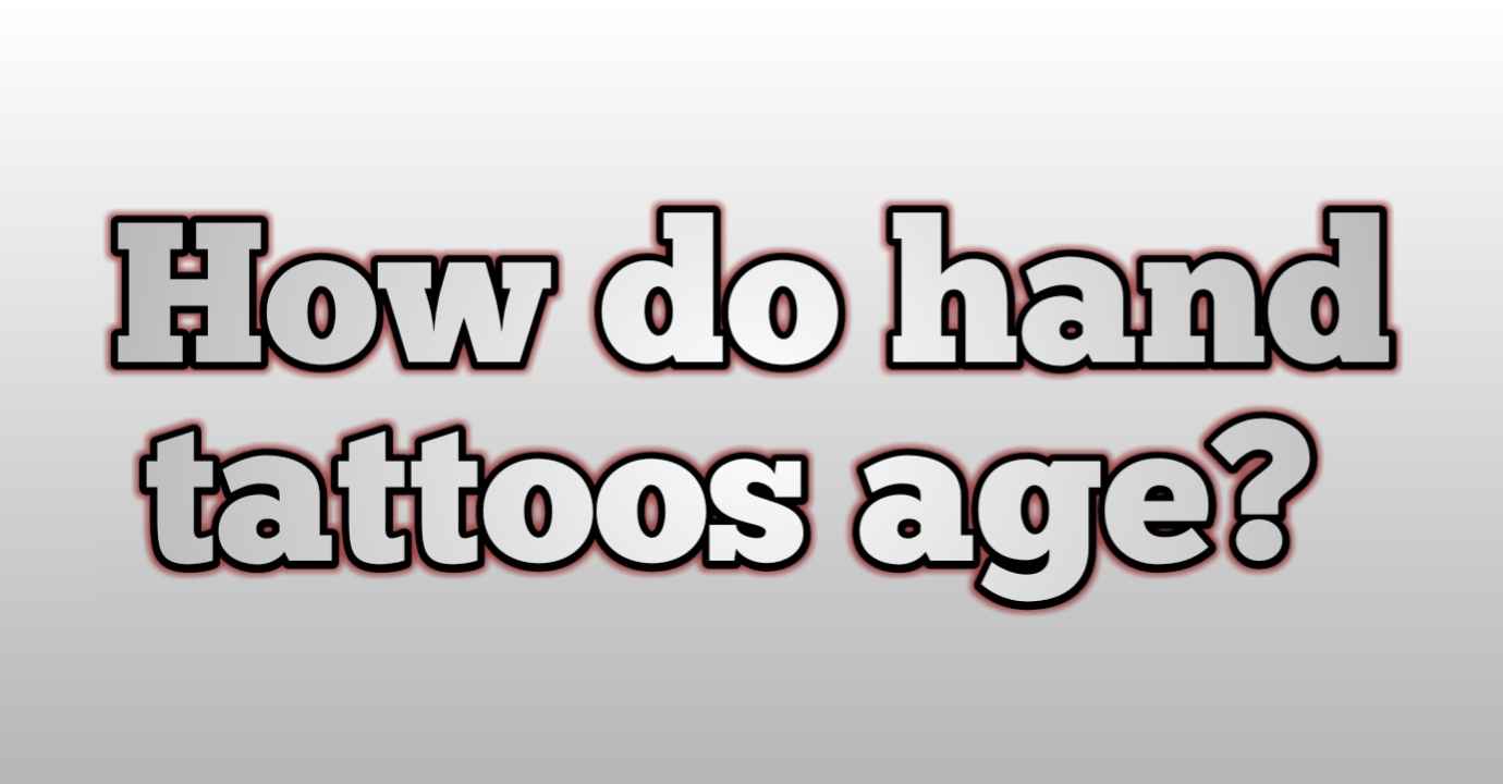 How do hand tattoos age