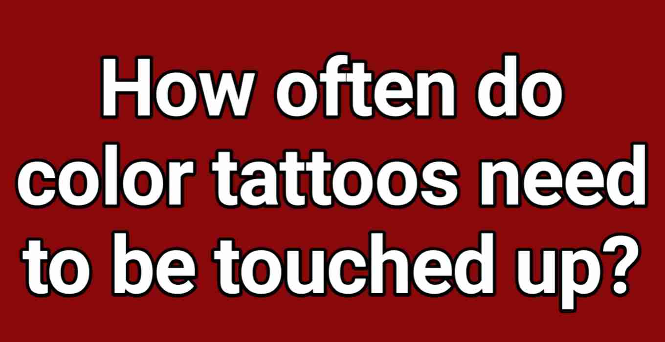 How often do color tattoos need to be touched up