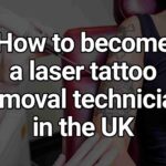 How to become a laser tattoo removal technician UK