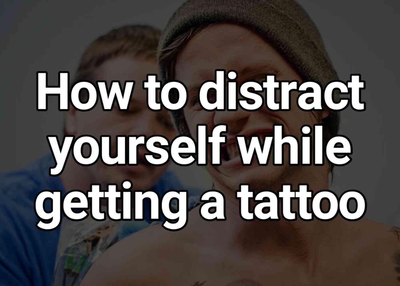 How to distract yourself while getting a tattoo