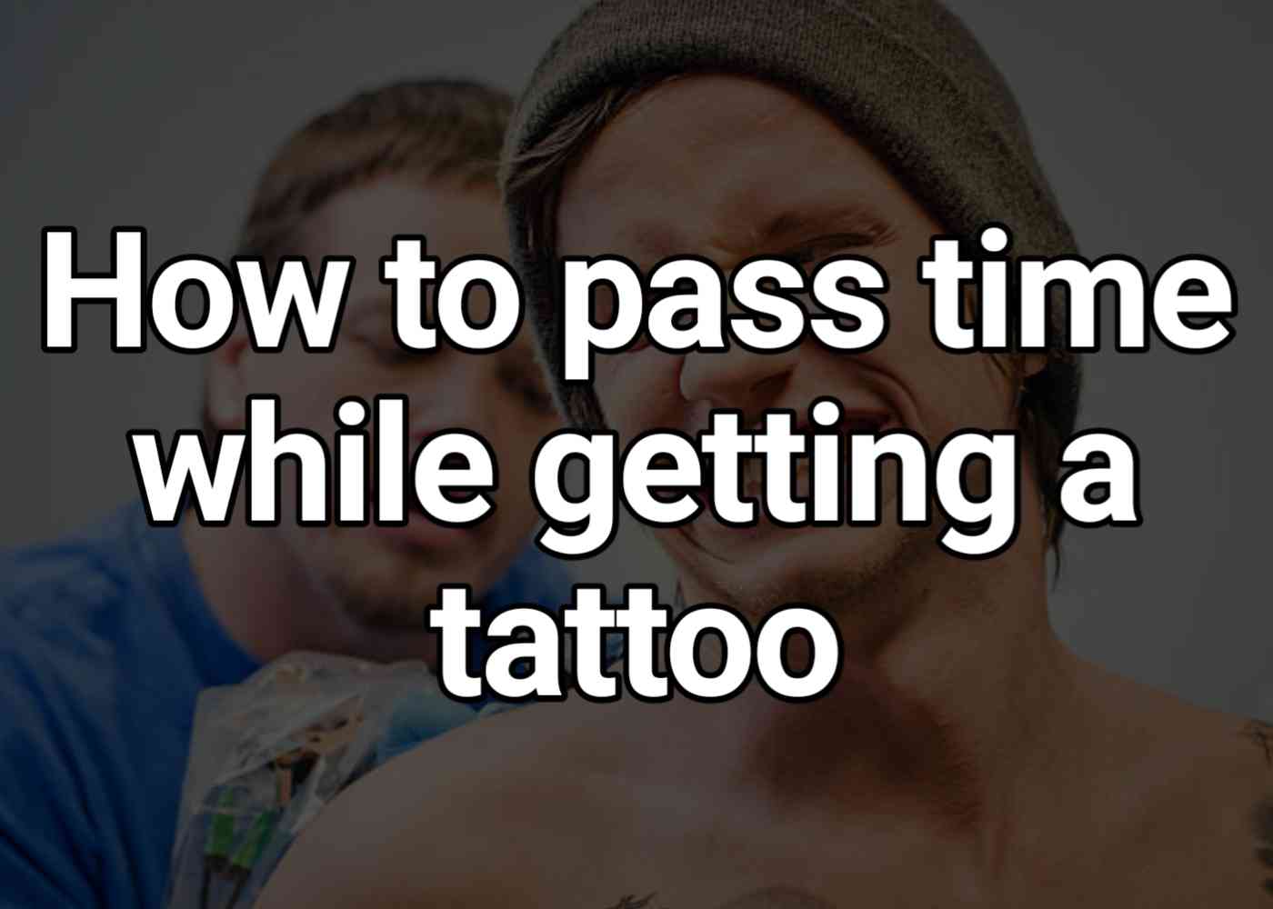 How to pass time while getting a tattoo