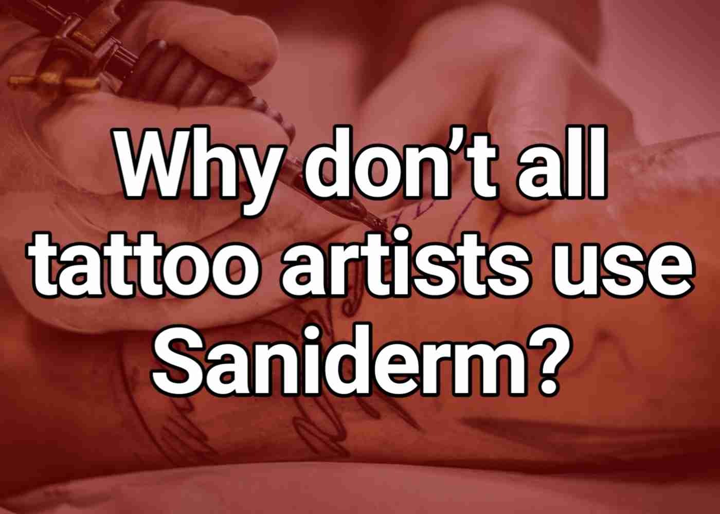 Why don’t all tattoo artists use Saniderm