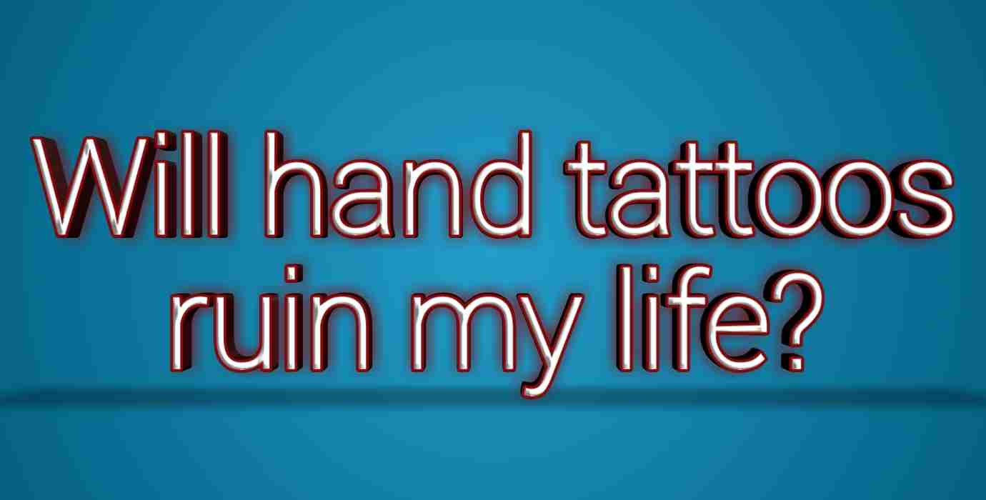Will hand tattoos ruin my life