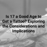 Is 17 a good age to get a tattoo