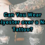 Can You Wear Polyester over a New Tattoo