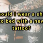 Should I wear a shirt to bed with a new tattoo
