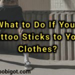 What to Do If Your Tattoo Sticks to Your Clothes