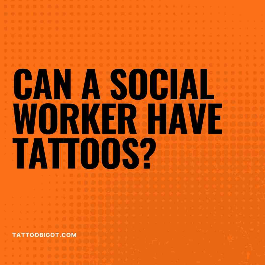 Can a social worker have tattoos