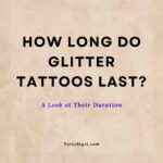 How Long Do Glitter Tattoos Last